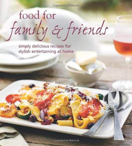 Beispielbild für Food for Family & Friends: Simply Delicious Recipes for Stylish Entertaining at Home. zum Verkauf von Discover Books