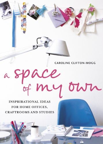 Space of My Own - Inspirational Ideas for Home Offices Craft Rooms & Studies