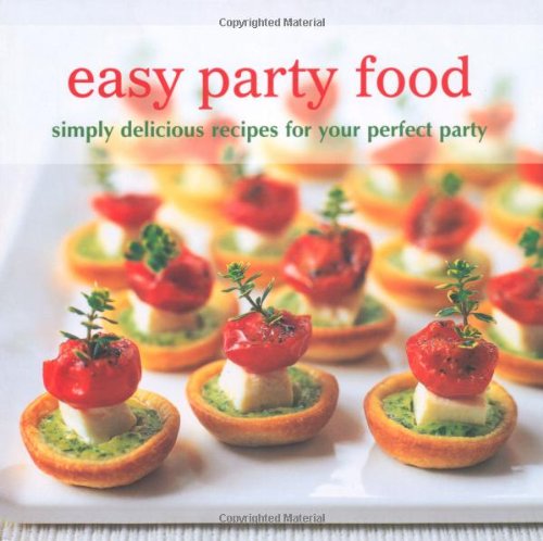 Imagen de archivo de Easy Party Food: Simply Delicious Recipes for Your Perfect Party. a la venta por GF Books, Inc.