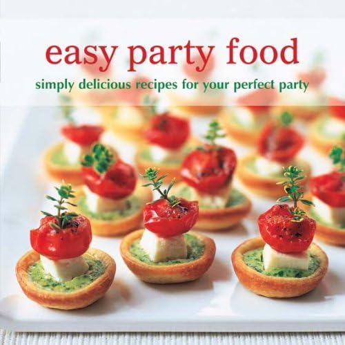 9781849751629: Easy Party Food: Simply Delicious Recipes for Your Perfect Party