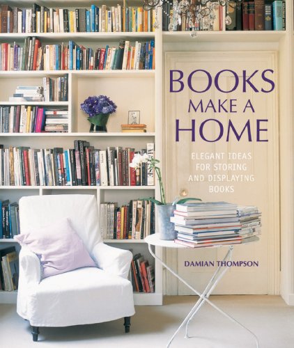 Stock image for Books Make a Home: Elegant ideas for storing and displaying books for sale by WorldofBooks