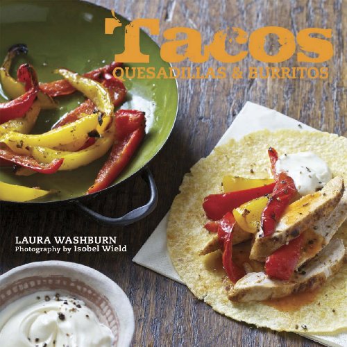 Tacos, Burritos and Quesadillas (9781849752152) by Laura Washburn