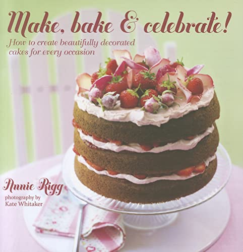 Imagen de archivo de Make, Bake & Celebrate!: How to Create Beautifully Decorated Cakes for Every Occasion a la venta por WorldofBooks