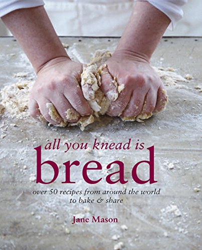 All You Knead is Bread: Over 50 recipes from around the world to bake & share (9781849752572) by Mason, Jane