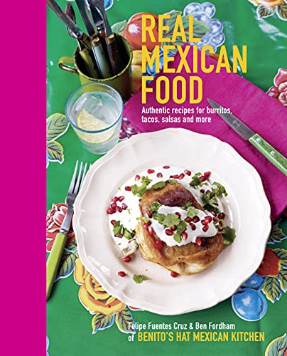 Imagen de archivo de Real Mexican Food: Authentic recipes for burritos, tacos, salsas and more a la venta por Goldstone Books