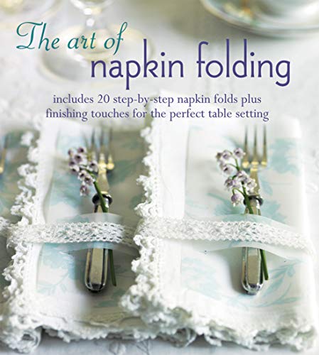 Stock image for The Art of Napkin Folding: Includes 20 Step-By-Step Napkin Folds Plus Finishing Touches for the Perfect Table Setting for sale by ThriftBooks-Dallas