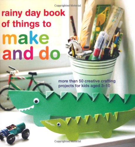 Imagen de archivo de rainy day book of things to make and do: More Than 50 Creative Crafting Projects for Kids Aged 3-10 a la venta por SecondSale