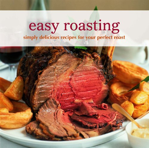 Beispielbild fr Easy Roasting : Simply Delicious Recipes for Your Perfect Roast zum Verkauf von Better World Books