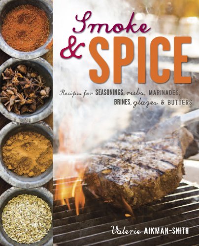 Stock image for Smoke and Spice: Recipes for seasonings, rubs, marinades, brines, glazes & butters for sale by SecondSale