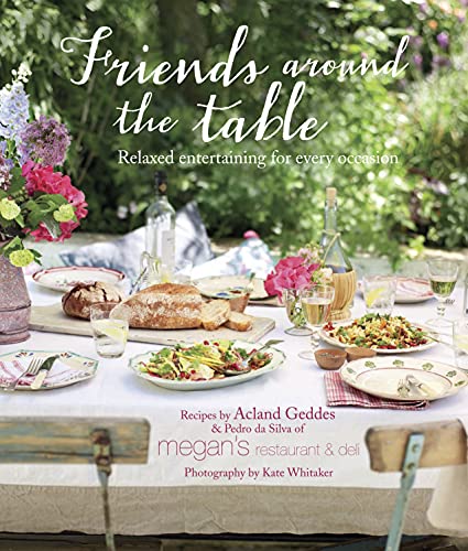 Imagen de archivo de Friends Around the Table: Relaxed Entertaining for Every Occasion a la venta por Brook Bookstore