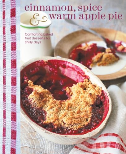 9781849754330: Cinnamon, Spice & Warm Apple Pie: Comforting Baked Fruit Desserts for Chilly Days