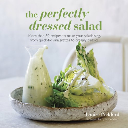 Beispielbild fr The Perfectly Dressed Salad : Recipes to Make Your Salads Sing, from Quick-Fix Vinaigrettes to Creamy Classics zum Verkauf von Better World Books