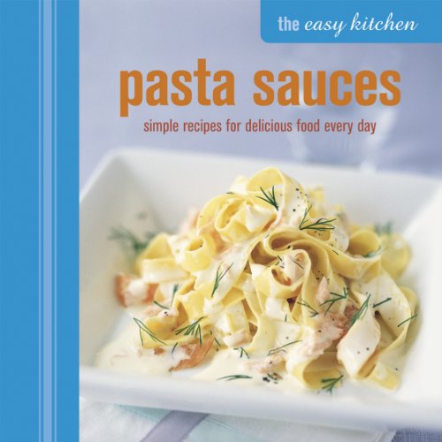 Beispielbild fr The Easy Kitchen: Pasta Sauces : Simple Recipes for Delicious Food Every Day zum Verkauf von Better World Books