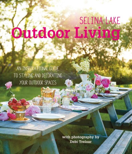 Stock image for Selina Lake Outdoor Living: An inspirational guide to styling and decorating your outdoor spaces for sale by SecondSale