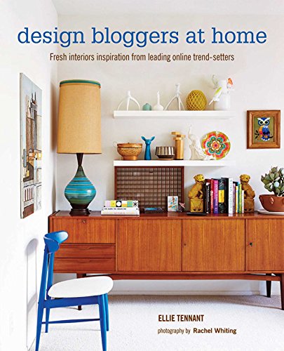 Design Bloggers At Home Fresh Interiors Inspiration From Leading On Line Trend Setters Tennant Ellie 9781849755078 Abebooks