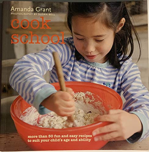 Imagen de archivo de Cook School: More Than 50 Fun and Easy Recipes for Your Child at Every Age and Stage a la venta por Better World Books