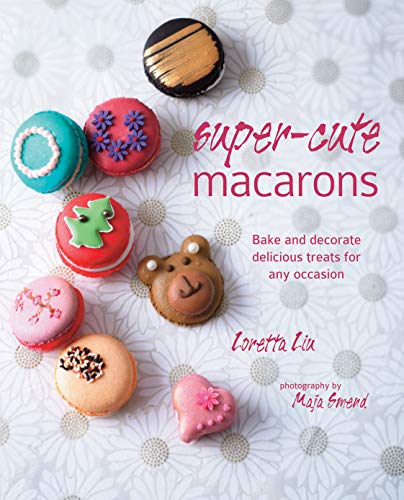 Beispielbild fr Super-cute Macarons: Bake and decorate delicious treats for any occasion zum Verkauf von WorldofBooks