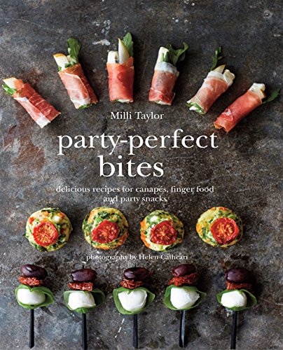 

Party-Perfect Bites : Delicious Recipes for Canapes, Fingerfood and Party Snacks
