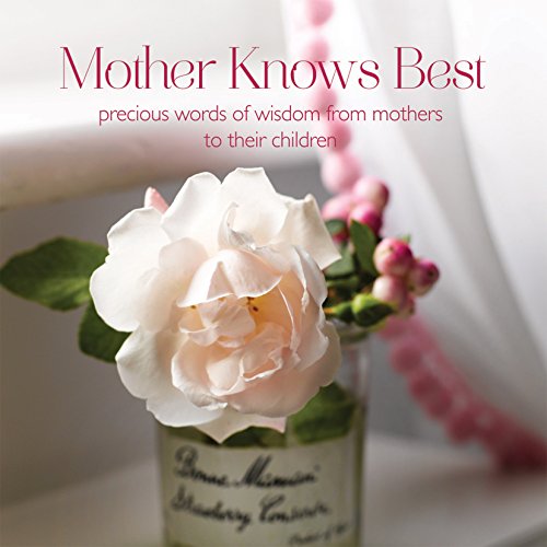 9781849756150: Mother Knows Best: Precious Words of Wisdom from Mothers to Their Children