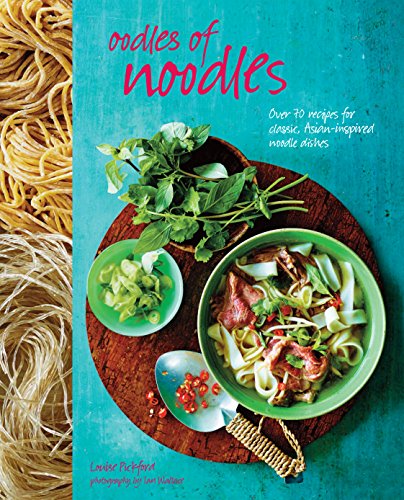 Stock image for Oodles of Noodles: Over 70 recipes for classic and Asian-inspired noodle dishes for sale by SecondSale