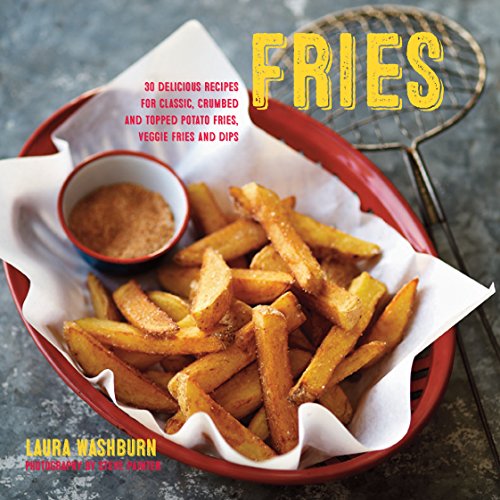 Beispielbild fr Fries: 30 delicious recipes for classic, crumbed and topped potato and veggie fries plus dips zum Verkauf von Books From California