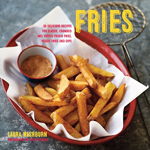 Stock image for Fries: 30 delicious recipes for classic, crumbed and topped potato and veggie fries plus dips for sale by Books From California