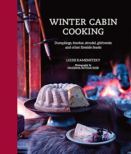 Imagen de archivo de Winter Cabin Cooking: Dumplings, fondue, gluhwein and other fireside feasts a la venta por Ergodebooks