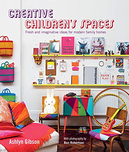 Creative Children's Spaces: Fresh and Imaginative Ideas for Modern Family Homes