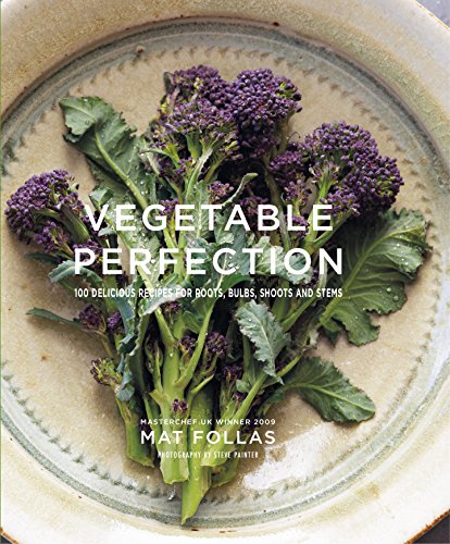 Beispielbild fr Vegetable Perfection: 100 delicious recipes for roots, bulbs, shoots and stems zum Verkauf von Books From California