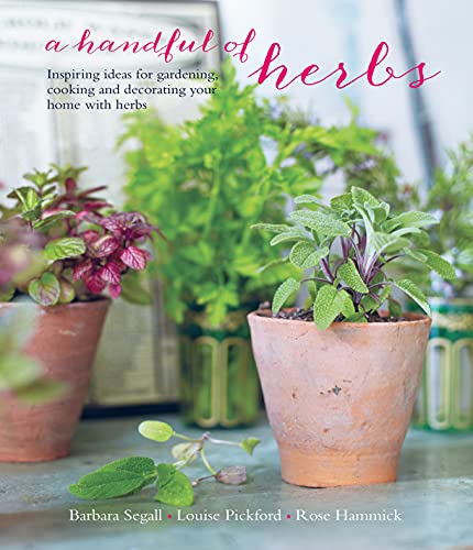 Stock image for A Handful of Herbs: Inspiring ideas for gardening, cooking and decorating your home with herbs for sale by Bookoutlet1