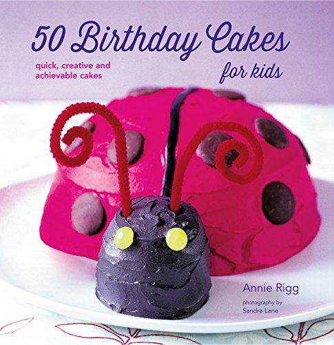 Beispielbild fr 50 Birthday Cakes for Kids: quick, creative and achievable cakes zum Verkauf von WorldofBooks