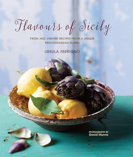 9781849757348: Flavors of Sicily: Fresh and Vibrant Recipes from a Unique Mediterranean Island