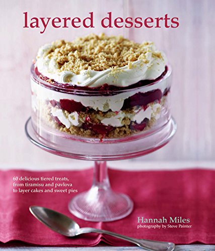 Beispielbild fr Layered Desserts : More Than 65 Tiered Treats, from Tiramisu and Pavlova to Layer Cakes and Sweet Pies zum Verkauf von Better World Books