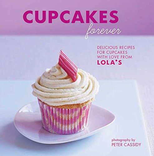 Stock image for Cupcakes Forever: Delicious Recipes for Cupcakes with Love from Lola's. for sale by ThriftBooks-Atlanta