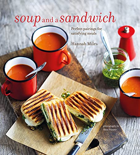 Beispielbild fr Soup and a Sandwich : Over 25 Perfect Pairings for Heart-Warming Meals zum Verkauf von Better World Books