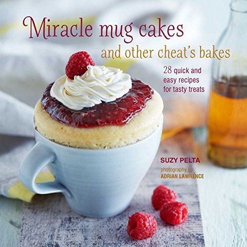 Stock image for Miracle Mug Cakes and Other Cheat's Bakes : 28 Quick and Easy Recipes for Tasty Treats for sale by Better World Books