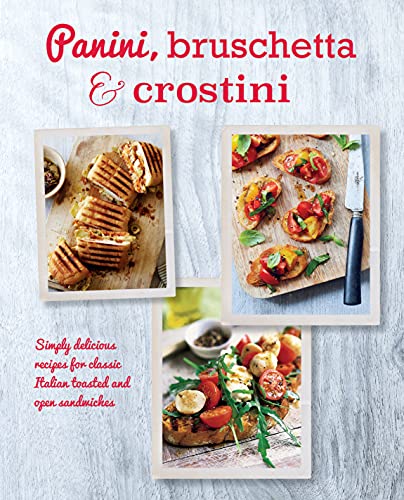 Beispielbild fr Panini, Bruschetta and Crostini : Simply Delicious Recipes for Classic Italian Toasted and Open Sandwiches zum Verkauf von Better World Books