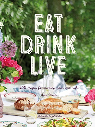 Beispielbild fr Eat Drink Live: 150 recipes for morning, noon and night zum Verkauf von SecondSale