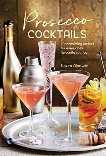 Beispielbild fr Prosecco Cocktails: 40 tantalizing recipes for everyones favourite sparkler zum Verkauf von Reuseabook