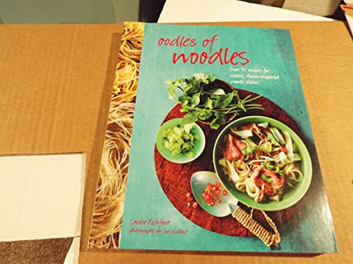 Imagen de archivo de Oodles of Noodles: Over 70 recipes for classic and Asian-inspired noodle dishes a la venta por Once Upon A Time Books