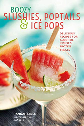 Imagen de archivo de Boozy Slushies, Poptails and Ice Pops: Delicious recipes for alcohol-infused frozen treats a la venta por HPB-Diamond