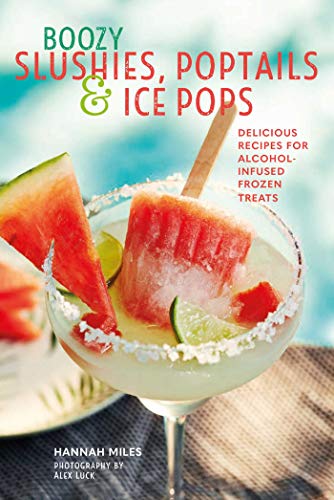 Stock image for Boozy Slushies, Poptails and Ice Pops: Delicious recipes for alcohol-infused frozen treats for sale by Once Upon A Time Books