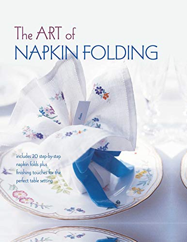 Beispielbild fr The Art of Napkin Folding: Includes 20 step-by-step napkin folds plus finishing touches for the perfect table setting zum Verkauf von SecondSale