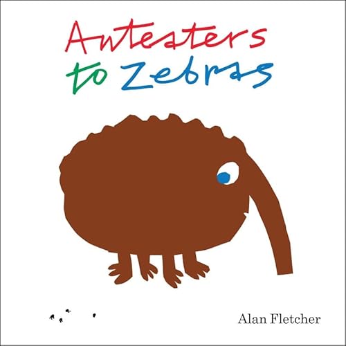 Beispielbild fr Anteaters to Zebras zum Verkauf von Better World Books