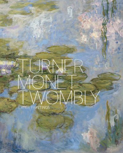 Turner Monet Twombly: Later Paintings (Moderna Museet Exhibition Catalogue)