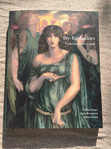 Pre-Raphaelites. Victorian Avant-Garde - Barringer, Tim ; Rosenfeld, Jason and Smith, Alison