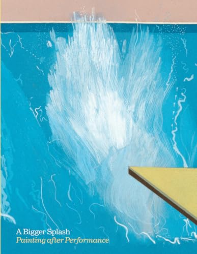 Stock image for A Bigger Splash, Painting after Performance for sale by Colin Martin Books