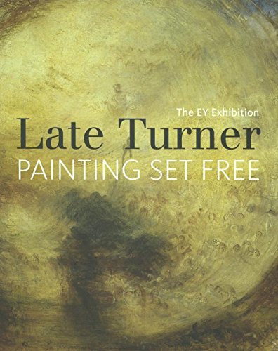Imagen de archivo de The EY Exhibition: Late Turner: Painting Set Free a la venta por Greener Books