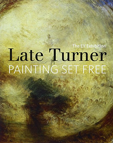 Stock image for The EY Exhibition: Late Turner: Painting Set Free for sale by Greener Books