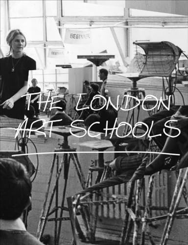 9781849762960: The London Art Schools: Reforming the Art World, 1960 to Now